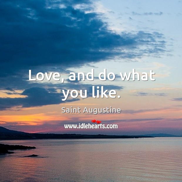 Love, and do what you like. Saint Augustine Picture Quote