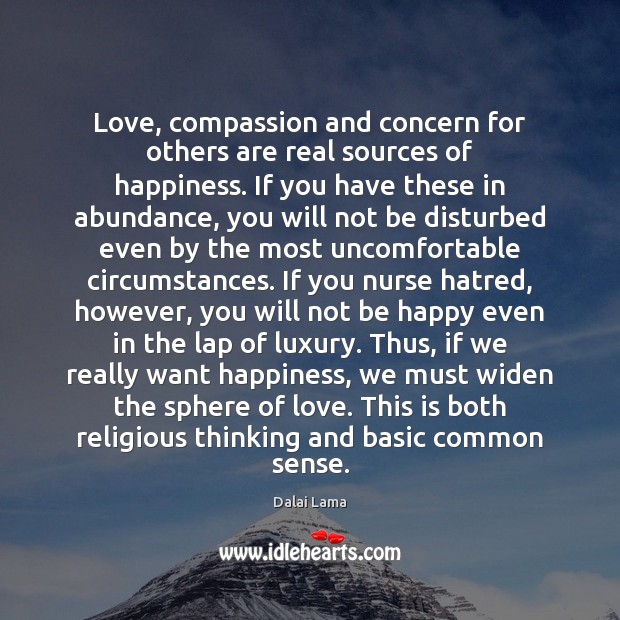 Love, compassion and concern for others are real sources of happiness. If Image