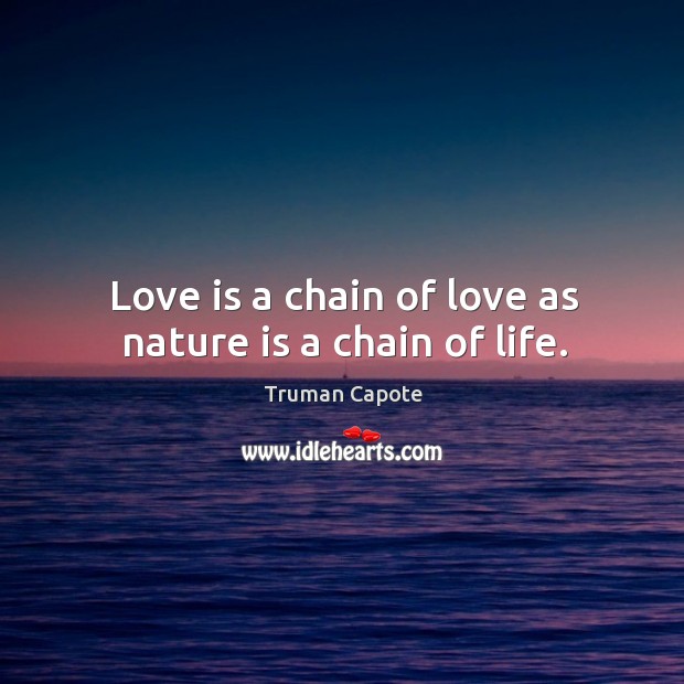 Love is a chain of love as nature is a chain of life. Nature Quotes Image