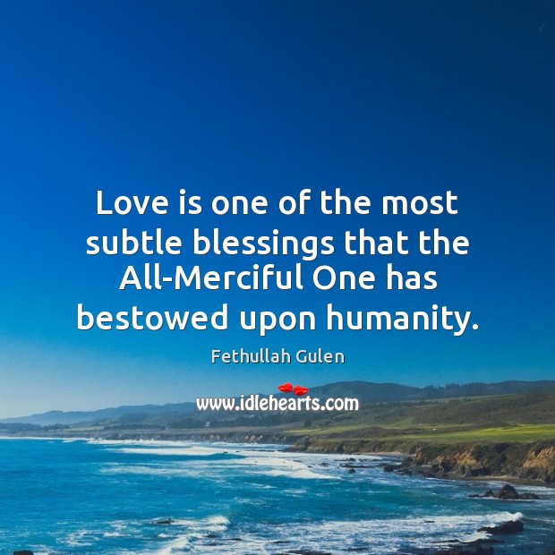 Love is one of the most subtle blessings that the All-Merciful One Blessings Quotes Image