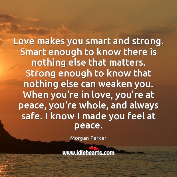 Love Makes You Smart And Strong Smart Enough To Know There Is Idlehearts