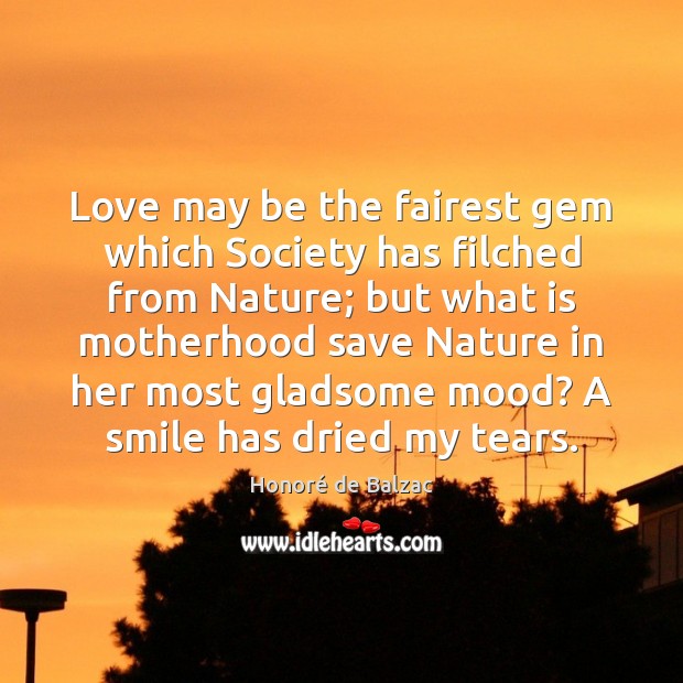 Love may be the fairest gem which Society has filched from Nature; Nature Quotes Image