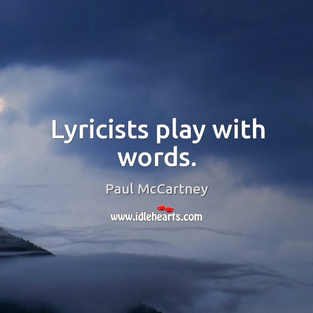 Lyricists play with words. Image