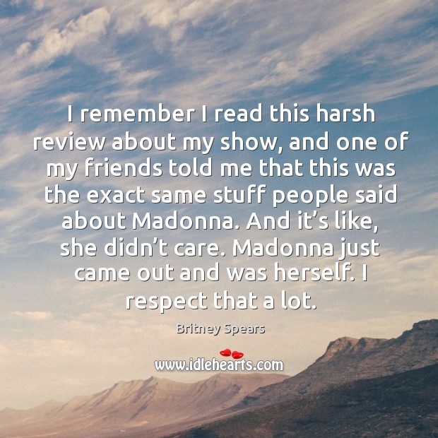 Madonna just came out and was herself. I respect that a lot. Respect Quotes Image