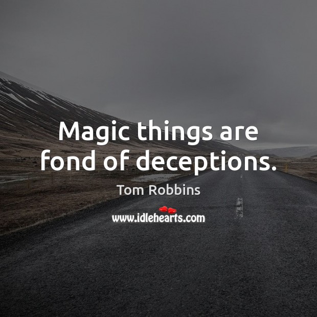 Magic things are fond of deceptions. Picture Quotes Image