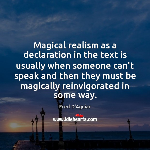 Magical realism as a declaration in the text is usually when someone Fred D’Aguiar Picture Quote