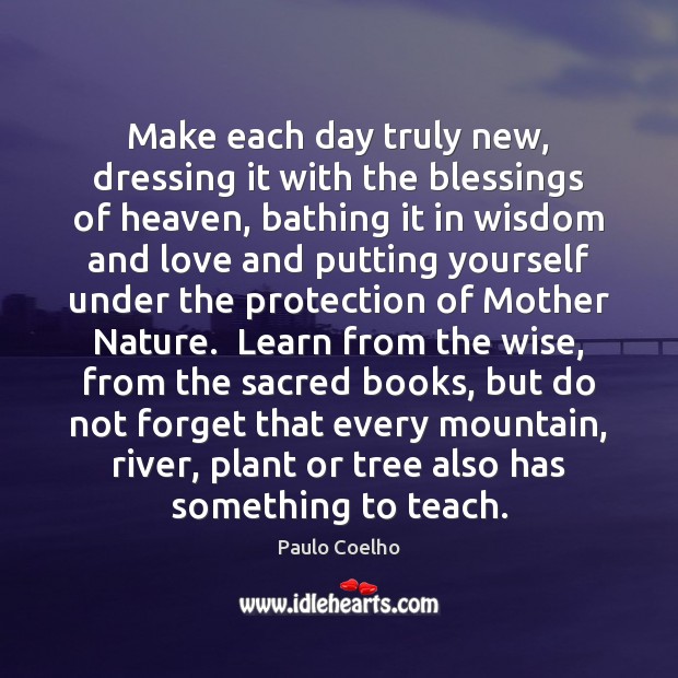 Make each day truly new, dressing it with the blessings of heaven, Blessings Quotes Image
