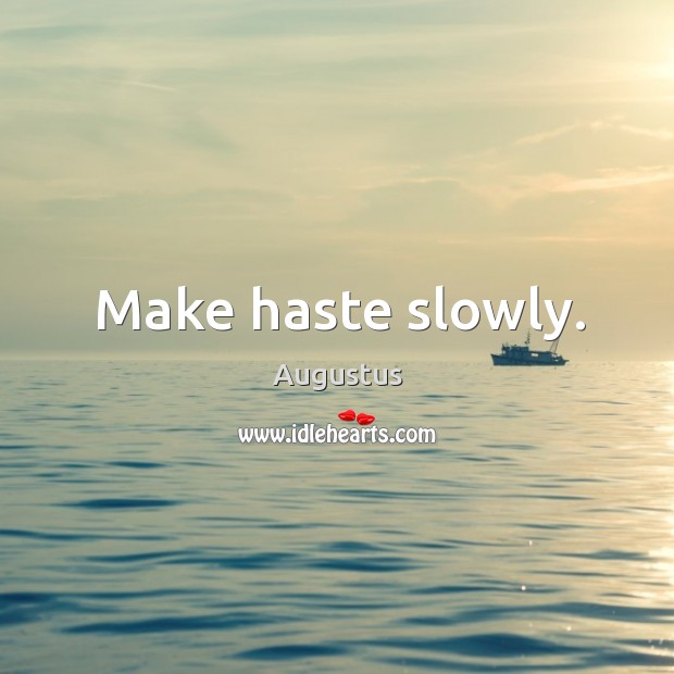 hasten slowly