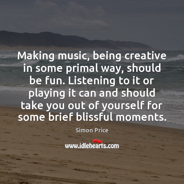 Making music, being creative in some primal way, should be fun. Listening Image