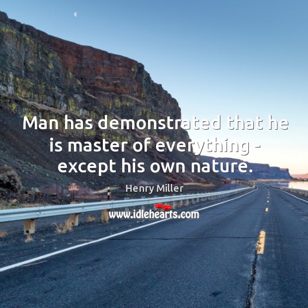 Man has demonstrated that he is master of everything – except his own nature. Nature Quotes Image