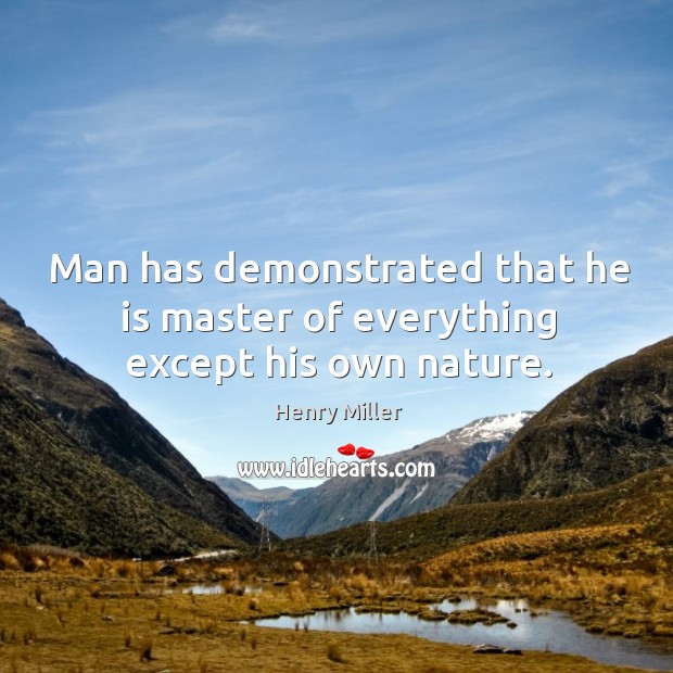 Man has demonstrated that he is master of everything except his own nature. Nature Quotes Image