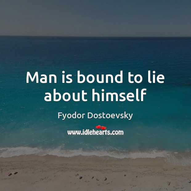 Man is bound to lie about himself Lie Quotes Image