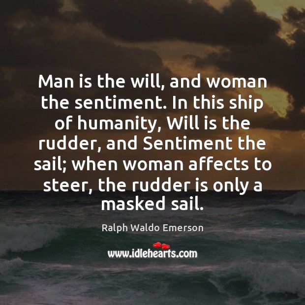 Man is the will, and woman the sentiment. In this ship of Image