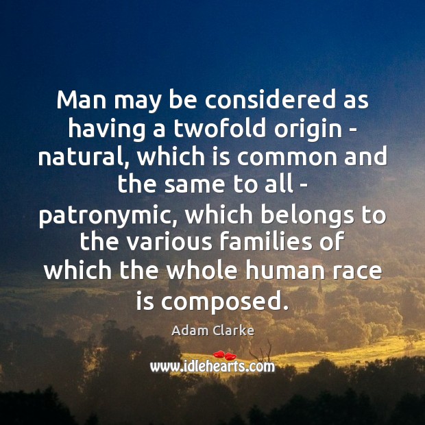 Man may be considered as having a twofold origin – natural, which Picture Quotes Image