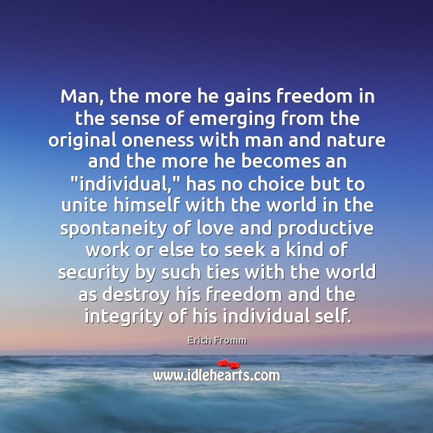 Man, the more he gains freedom in the sense of emerging from Nature Quotes Image