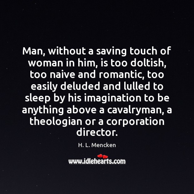 Man, without a saving touch of woman in him, is too doltish, Image