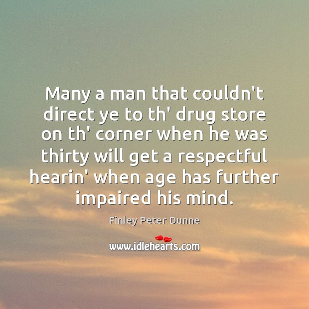 Many a man that couldn’t direct ye to th’ drug store on Image