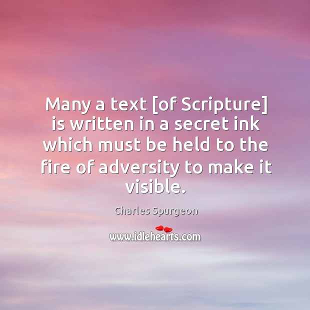 Many a text [of Scripture] is written in a secret ink which Charles Spurgeon Picture Quote