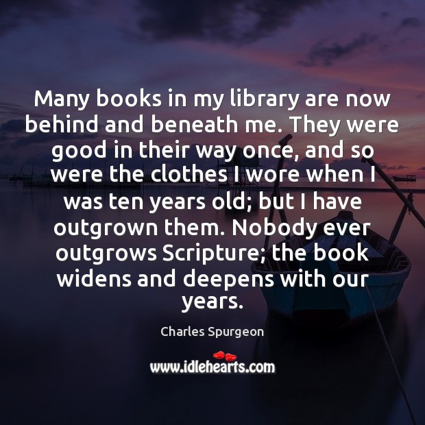 Many books in my library are now behind and beneath me. They Charles Spurgeon Picture Quote