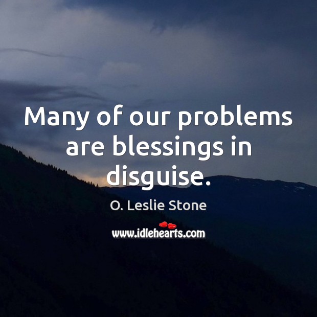 Many of our problems are blessings in disguise. Blessings Quotes Image