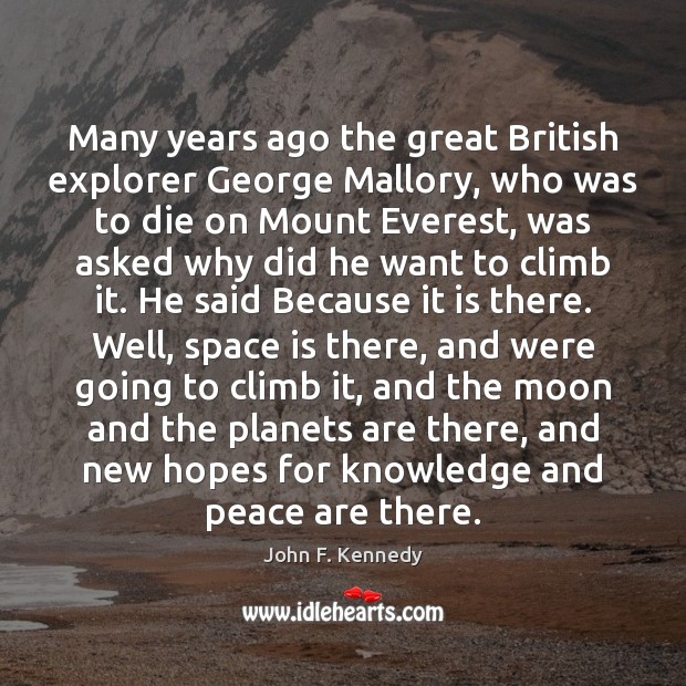 Many years ago the great British explorer George Mallory, who was to Space Quotes Image