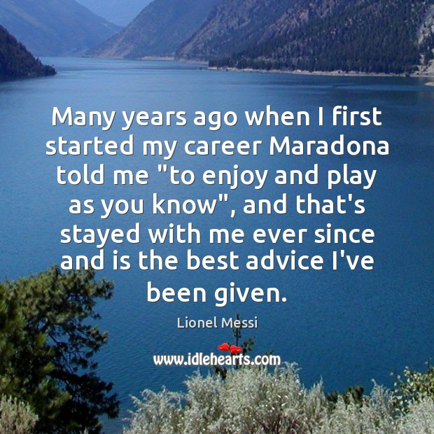 Many years ago when I first started my career Maradona told me “ Picture Quotes Image