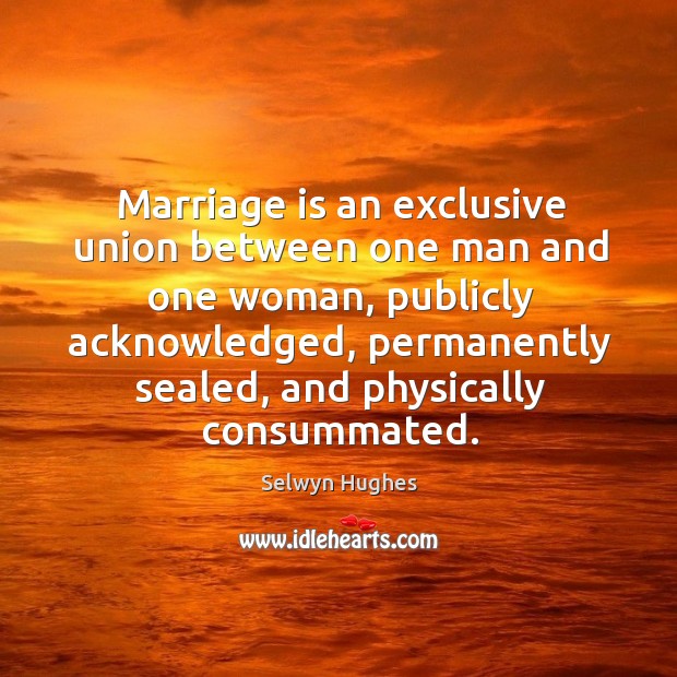 Marriage Is An Exclusive Union Between One Man And One Woman Publicly IdleHearts