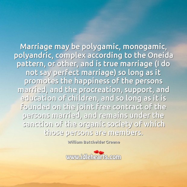 Marriage may be polygamic, monogamic, polyandric, complex according to the Oneida pattern, Picture Quotes Image