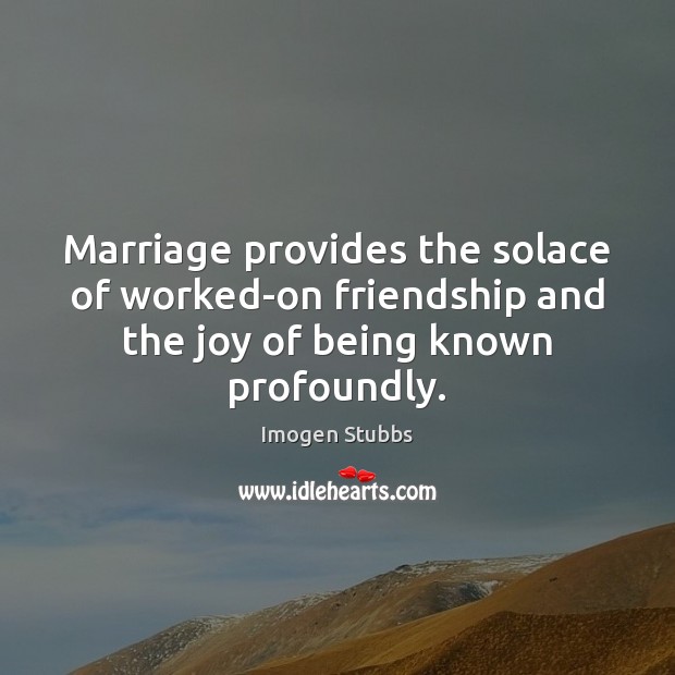 Marriage provides the solace of worked-on friendship and the joy of being Image