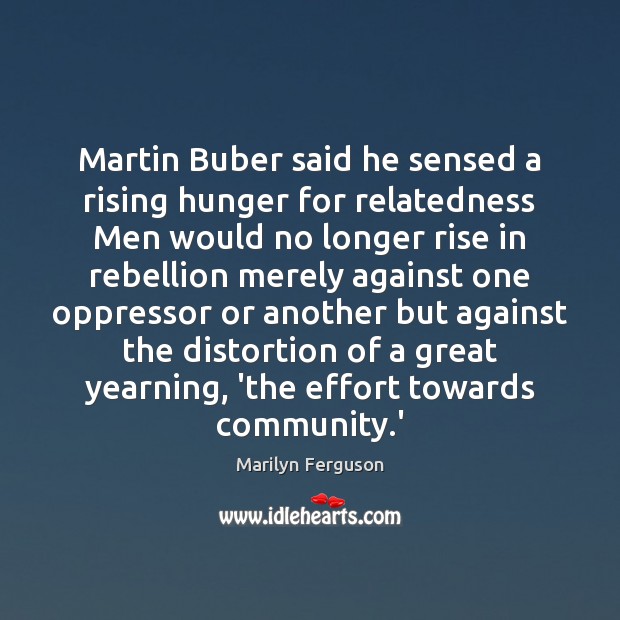 Martin Buber said he sensed a rising hunger for relatedness Men would Image