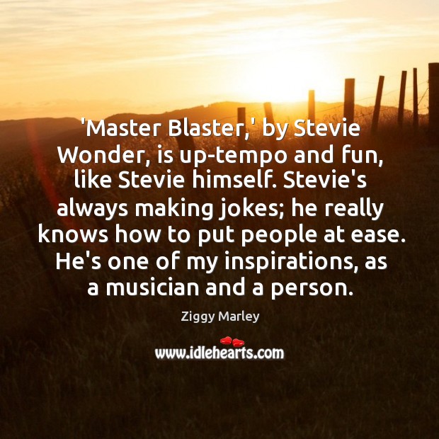 ‘Master Blaster,’ by Stevie Wonder, is up-tempo and fun, like Stevie Ziggy Marley Picture Quote