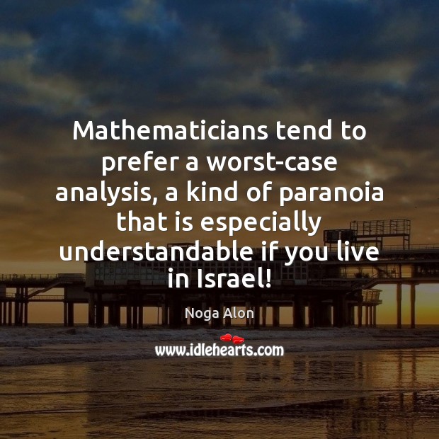 Mathematicians tend to prefer a worst-case analysis, a kind of paranoia that Picture Quotes Image