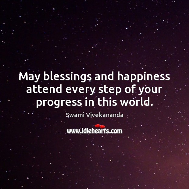 May blessings and happiness attend every step of your progress in this world. Blessings Quotes Image