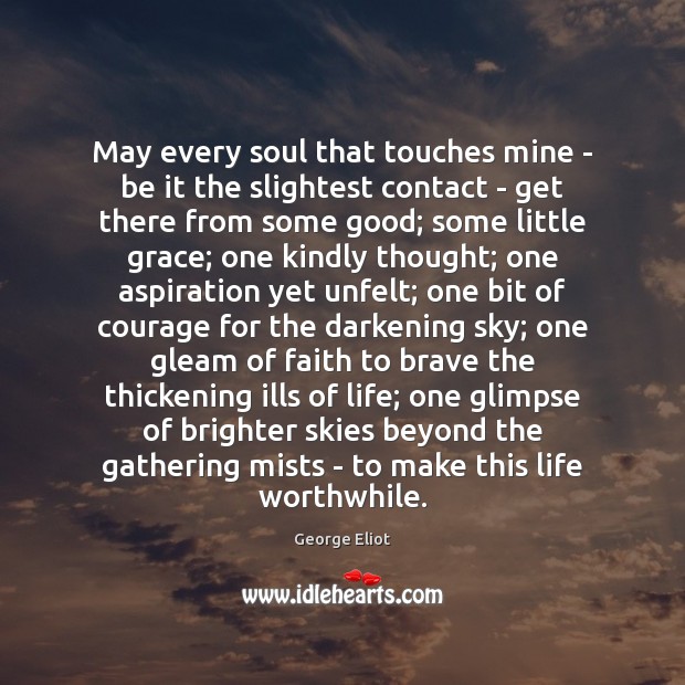 May every soul that touches mine – be it the slightest contact Image