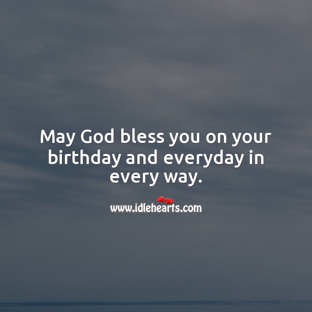 May God bless you on your birthday and everyday in every way. Happy Birthday Messages Image