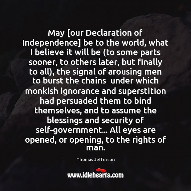 May [our Declaration of Independence] be to the world, what I believe Blessings Quotes Image