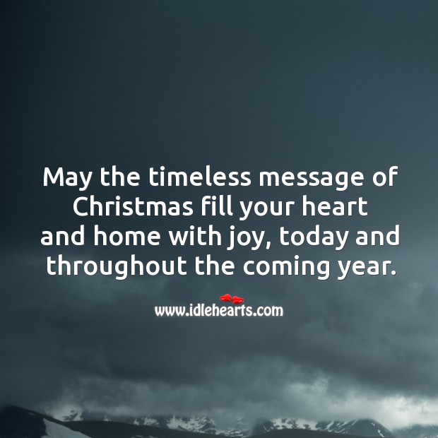 May the timeless message of Christmas fill your heart and home with joy. Christmas Quotes Image