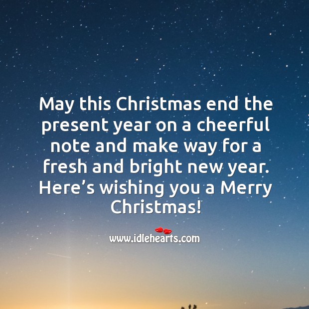 May this Christmas end the present year on a cheerful note. Christmas Quotes Image