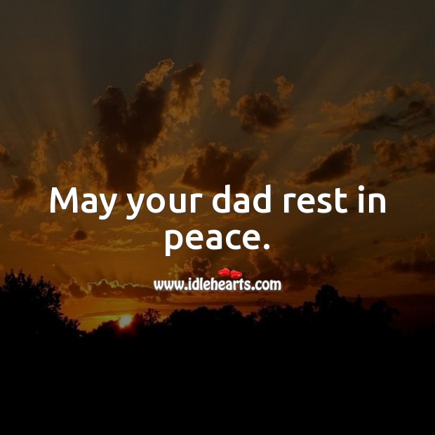 may your dad rest in peace