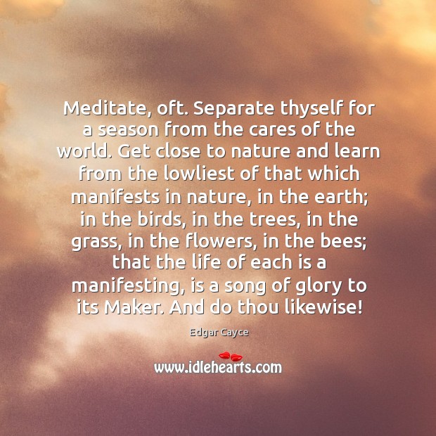 Meditate, oft. Separate thyself for a season from the cares of the Nature Quotes Image