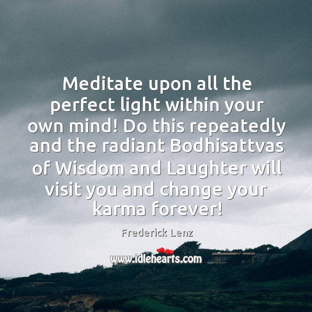 Meditate upon all the perfect light within your own mind! Do this Laughter Quotes Image