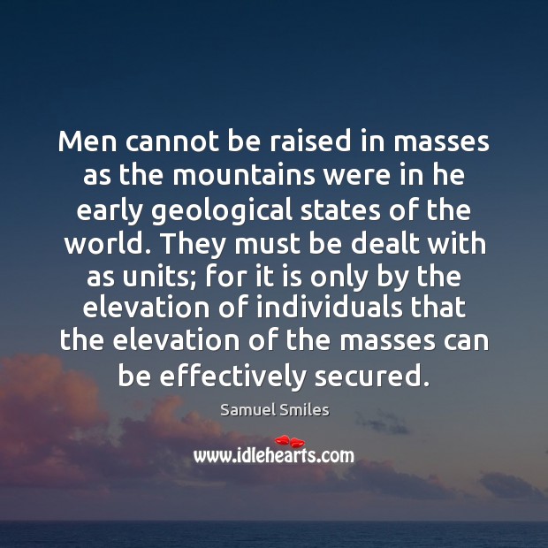 Men cannot be raised in masses as the mountains were in he Image