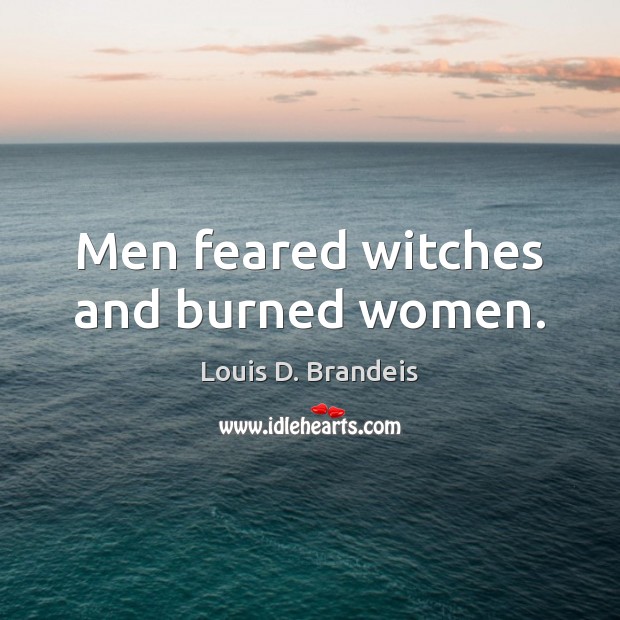 Men feared witches and burned women. Picture Quotes Image