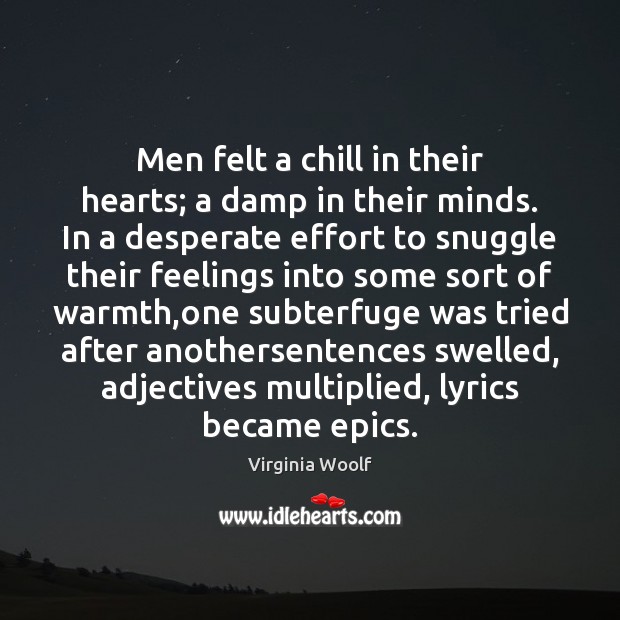 Men felt a chill in their hearts; a damp in their minds. Effort Quotes Image