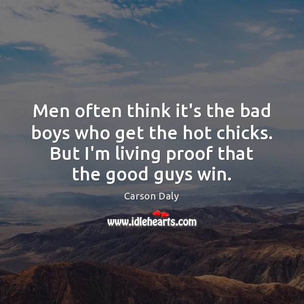 Men often think it’s the bad boys who get the hot chicks. Picture Quotes Image