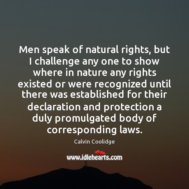 Men speak of natural rights, but I challenge any one to show Nature Quotes Image