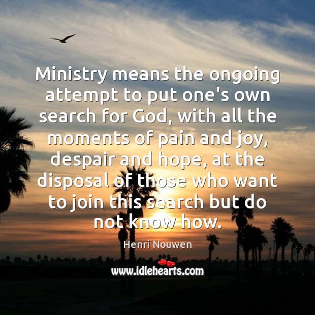 Ministry means the ongoing attempt to put one’s own search for God, Image