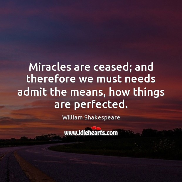 Miracles are ceased; and therefore we must needs admit the means, how Image