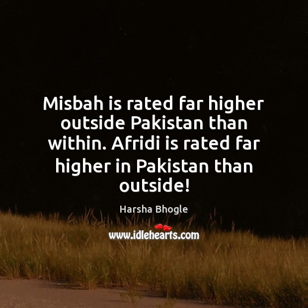 Misbah is rated far higher outside Pakistan than within. Afridi is rated Image