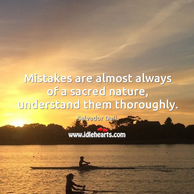 Mistakes are almost always of a sacred nature, understand them thoroughly. Nature Quotes Image